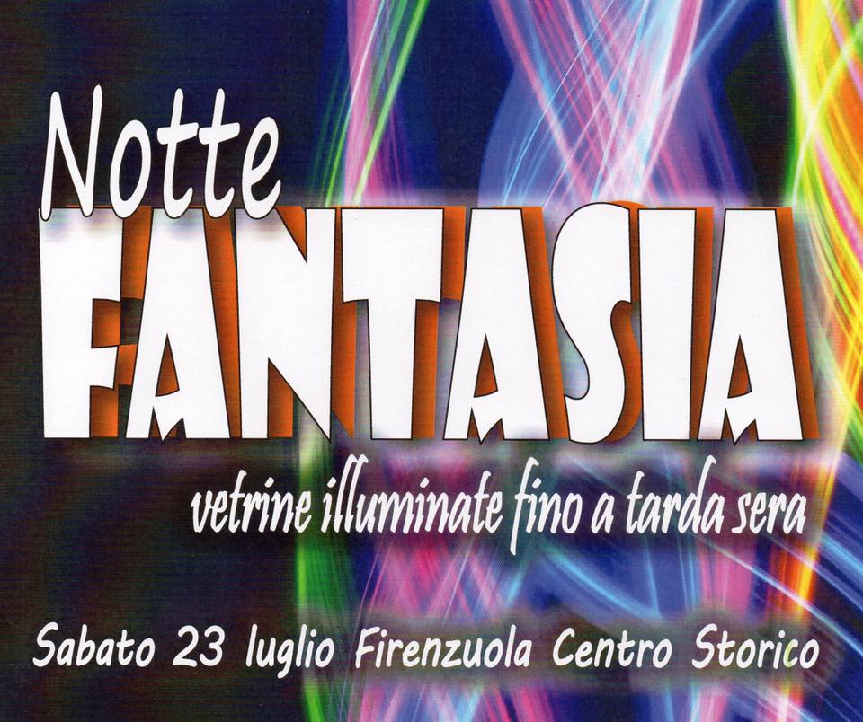 23 LUGLIO NOTTE FANTASIA..FIRENZUOLA DI NOTTE